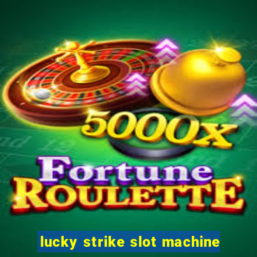 lucky strike slot machine