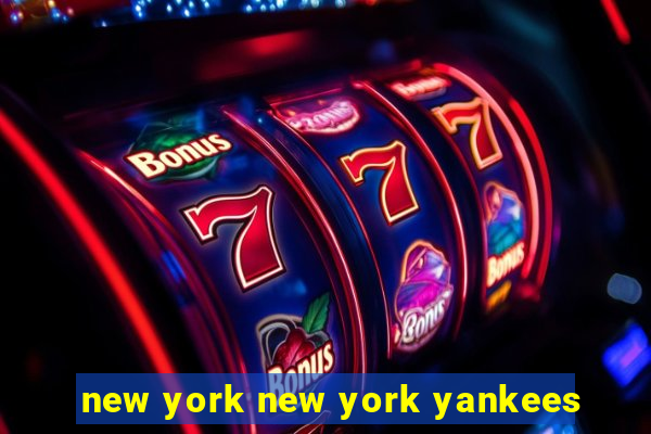 new york new york yankees