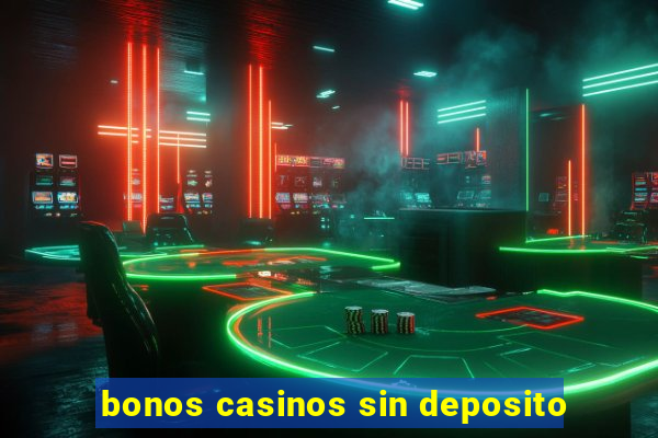 bonos casinos sin deposito