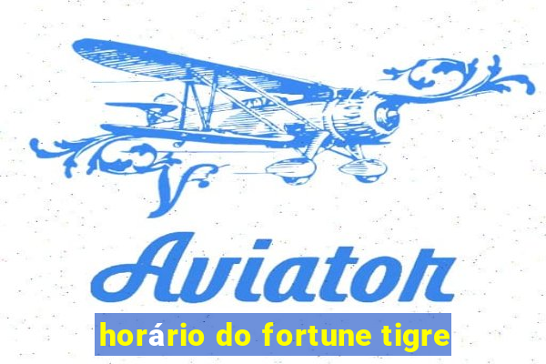 horário do fortune tigre