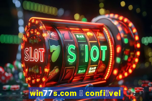 win77s.com 茅 confi谩vel