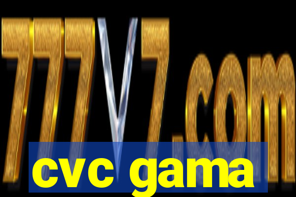 cvc gama