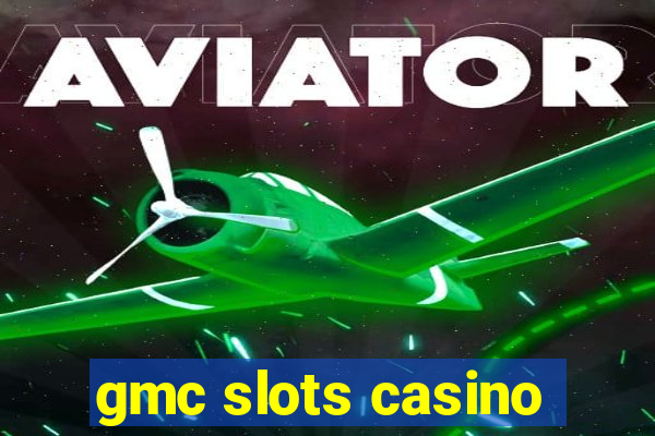 gmc slots casino