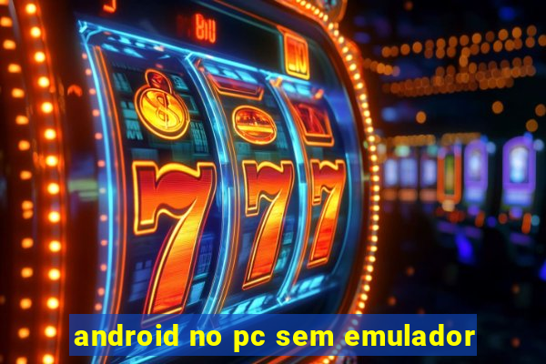 android no pc sem emulador