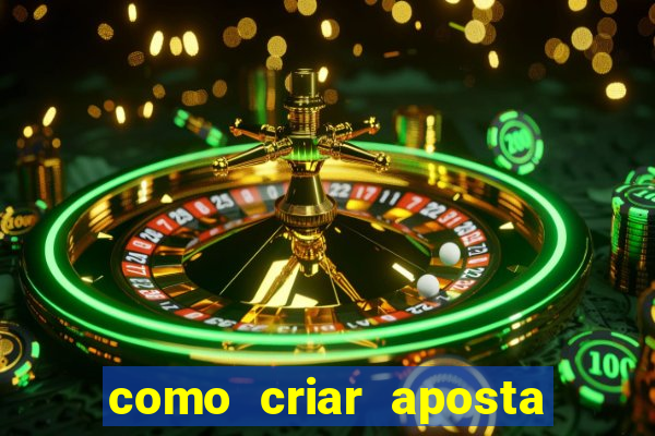 como criar aposta na bet 365