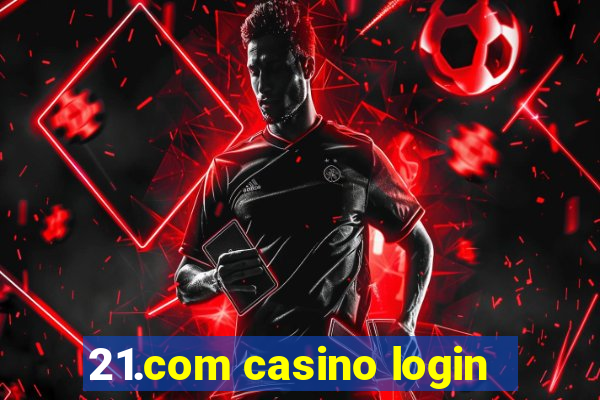 21.com casino login