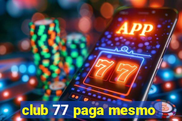 club 77 paga mesmo