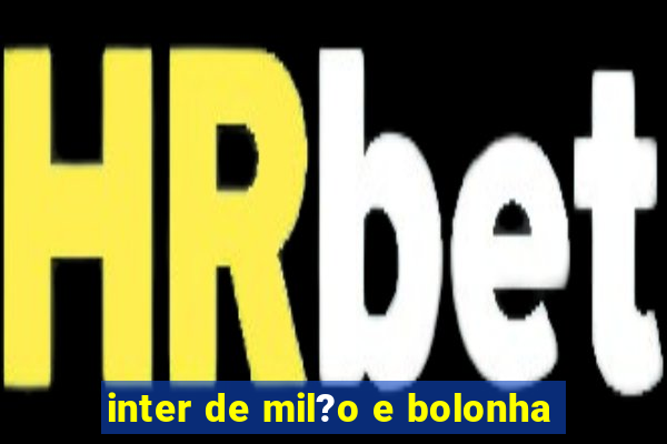 inter de mil?o e bolonha