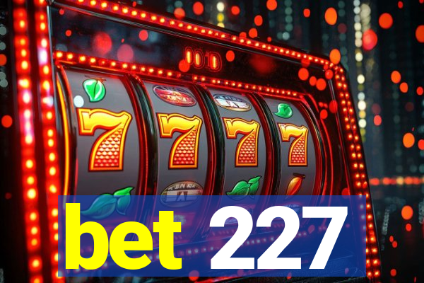 bet 227