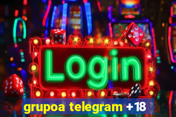 grupoa telegram +18