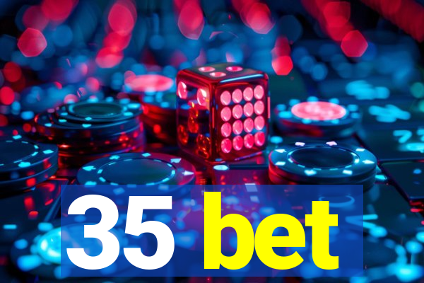 35 bet