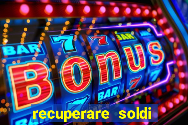 recuperare soldi persi alle slot