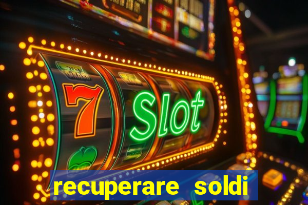 recuperare soldi persi alle slot