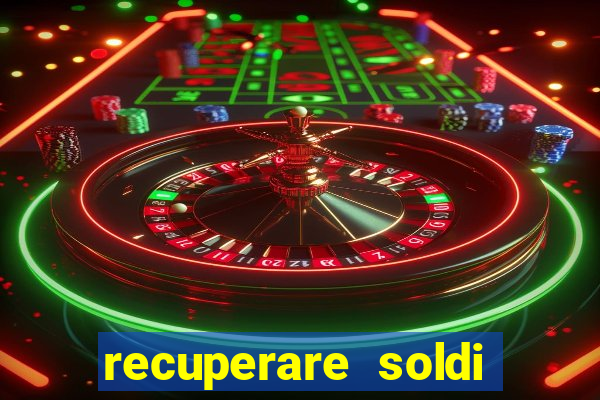 recuperare soldi persi alle slot