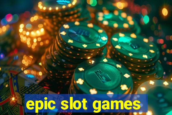 epic slot games