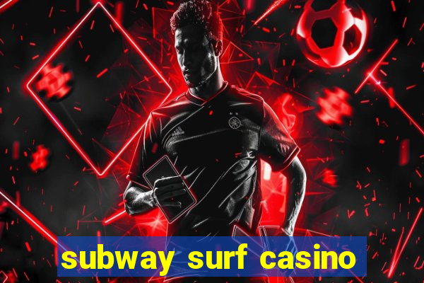 subway surf casino