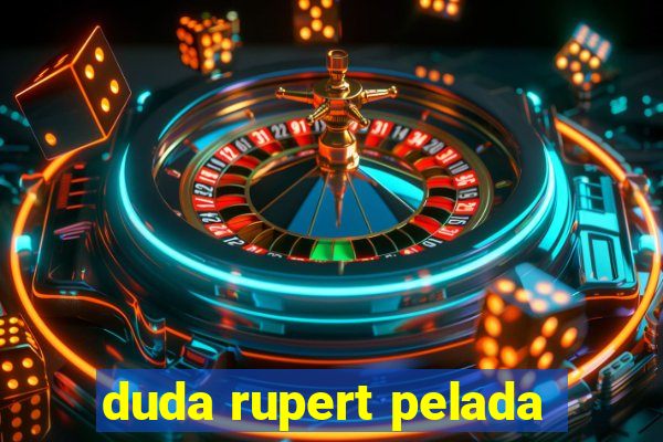 duda rupert pelada