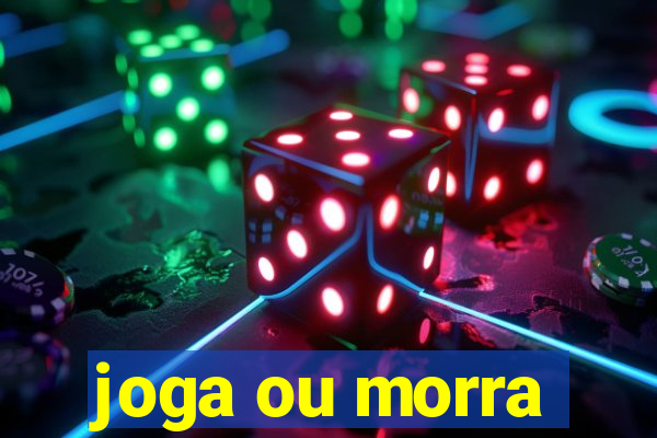 joga ou morra