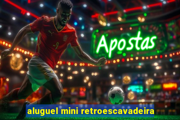 aluguel mini retroescavadeira