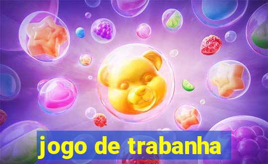 jogo de trabanha