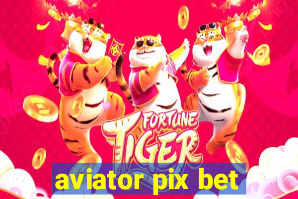 aviator pix bet