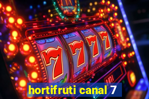 hortifruti canal 7