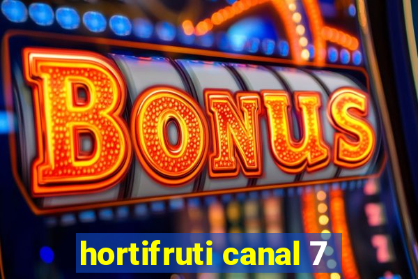 hortifruti canal 7