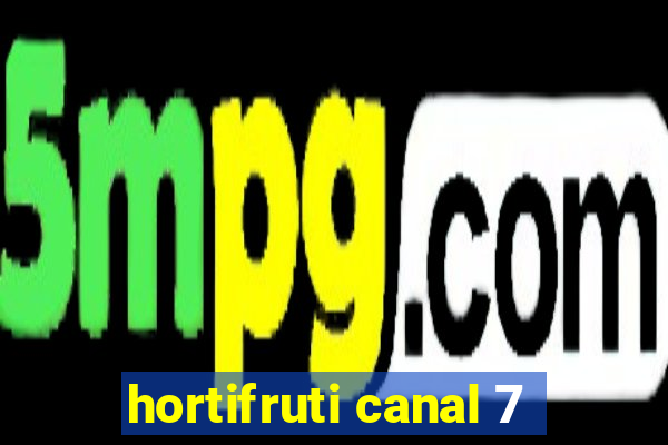 hortifruti canal 7