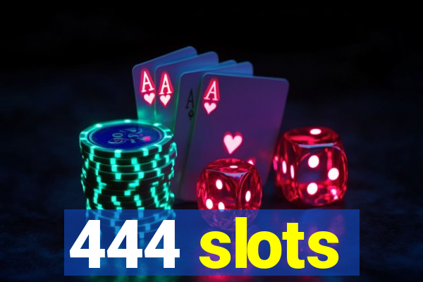 444 slots