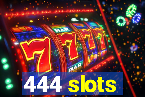 444 slots