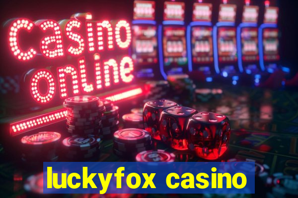 luckyfox casino