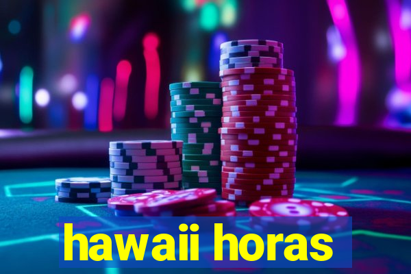 hawaii horas