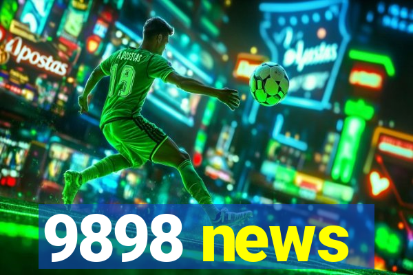 9898 news