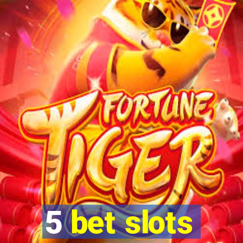 5 bet slots