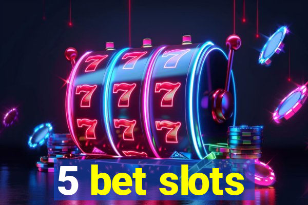 5 bet slots