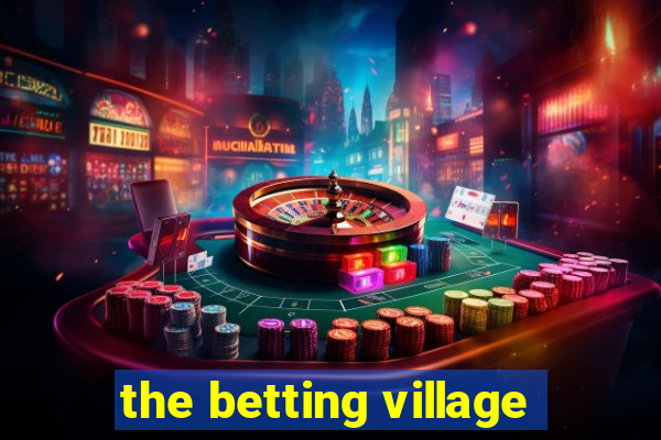 the betting village