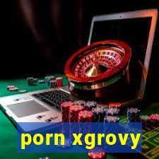 porn xgrovy