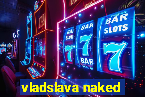 vladslava naked