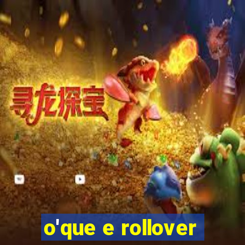 o'que e rollover