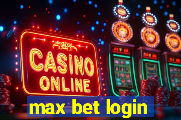 max bet login