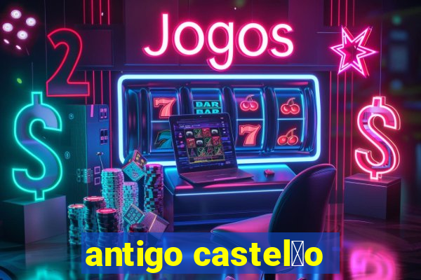 antigo castel茫o