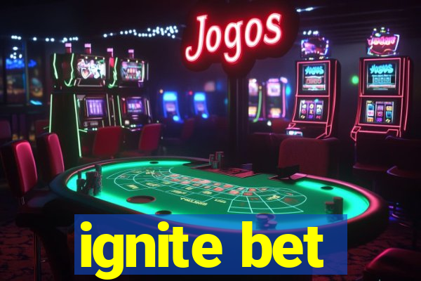 ignite bet