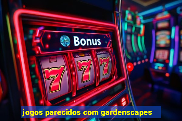 jogos parecidos com gardenscapes