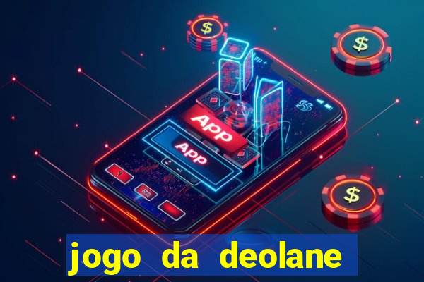 jogo da deolane esporte da sorte