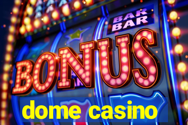 dome casino