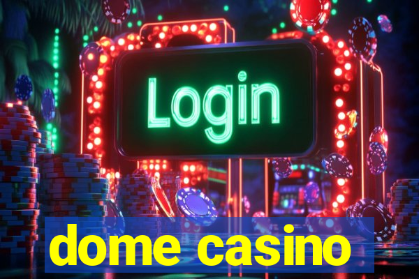 dome casino