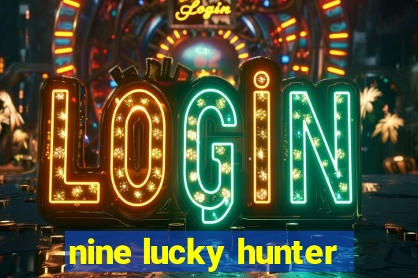 nine lucky hunter