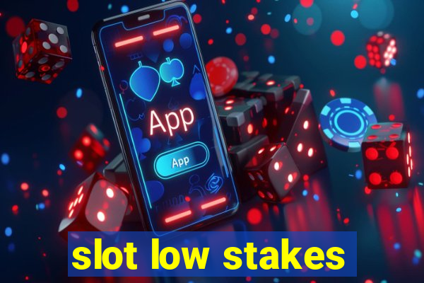 slot low stakes