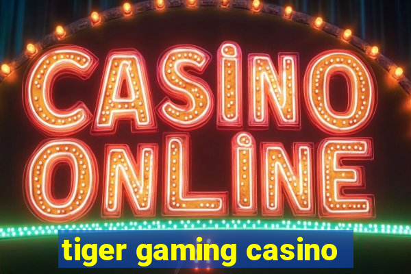 tiger gaming casino