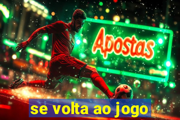 se volta ao jogo